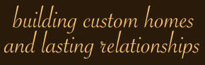 Building Custom Homes and Lasting Relationships